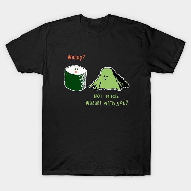 Wasabi With You? T-Shirt by jrotem